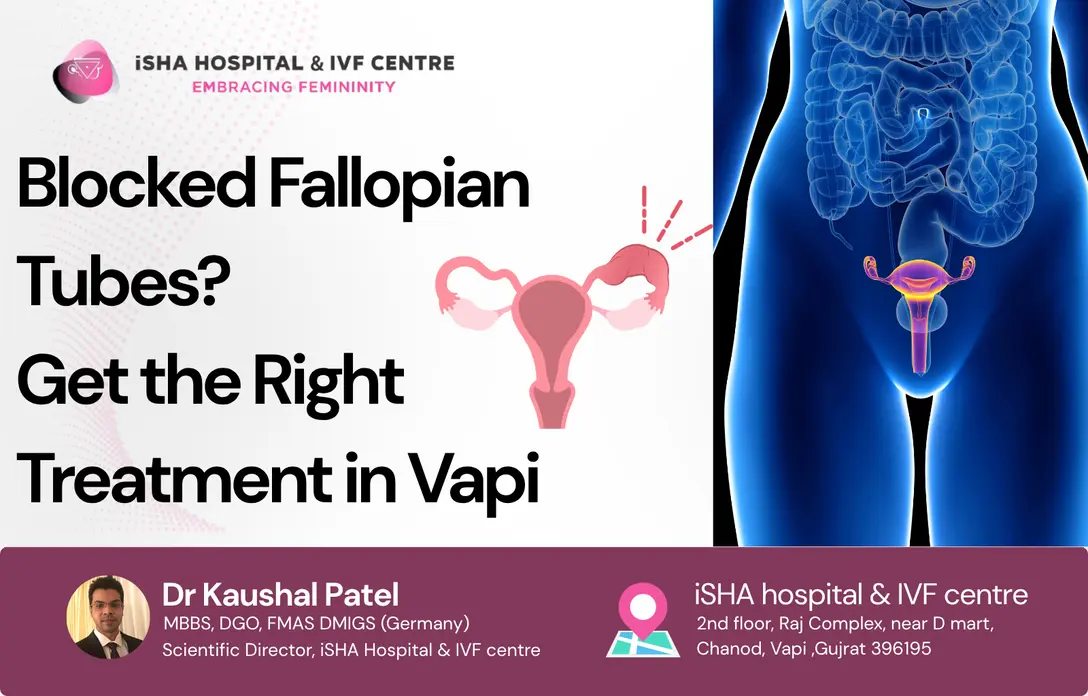 Blocked fallopian tubes treatment in Vapi at iSHA Hospital for female infertility care