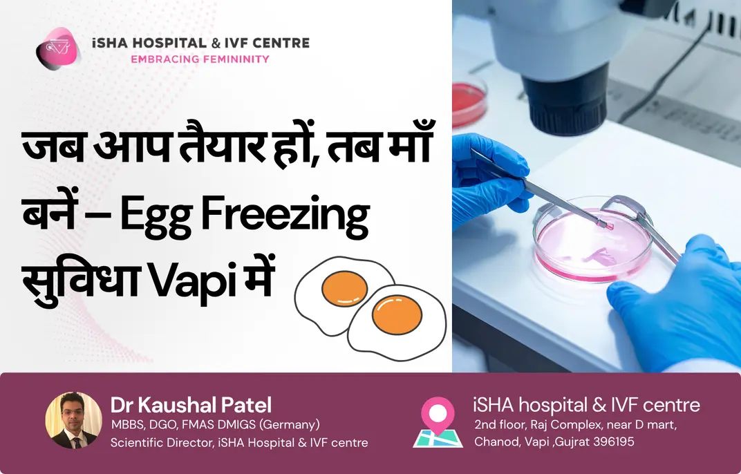 Egg Freezing in Vapi at iSHA Hospital for fertility preservation